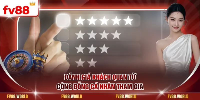 Đánh giá khách quan từ cộng đồng cá nhân tham gia
