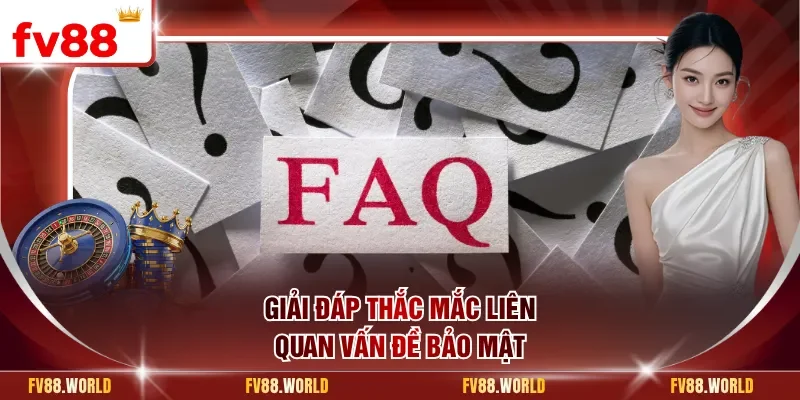 Giải đáp thắc mắc liên quan vấn đề bảo mật